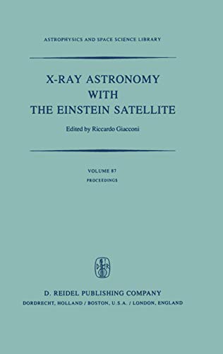 X-Ray Astronomy with the Einstein Satellite : Proceedings of the High Energy Astrophysics Division of the American Astronomical Society Meeting on X-Ray Astronomy held at the Harvard/Smithsonian Center for Astrophysics, Cambridge, Massachusetts, U.S.A., January 28¿30, 1980 - R. Giacconi