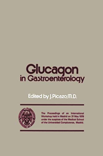 Stock image for Glucagon in Gastroenterology: The Proceedings of an International Workshop held in Madrid on 31 May 1978 under the auspices of the Medical School of the Universidad Complutense, Madrid for sale by Revaluation Books