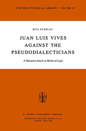Stock image for Juan Luis Vives Against the Pseudodialecticians : A Humanist Attack on Medieval Logic for sale by Buchpark