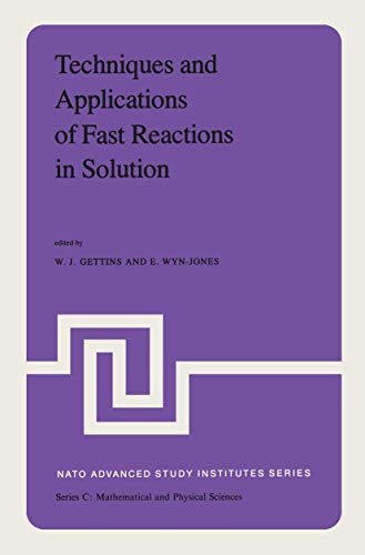 9789400994928: Techniques and Applications of Fast Reactions in Solution: Proceedings of the NATO Advanced Study Institute on New Applications of Chemical Relaxation ... 10–20, 1978 (Nato Science Series C:)