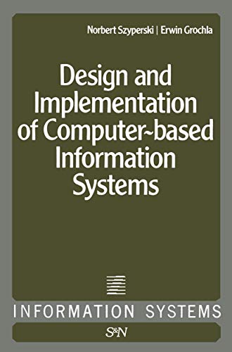 Design and Implementation of Computer-Based Information Systems (Information Systems, 1) (9789400995703) by Szyperski, N.; Grochia, E.