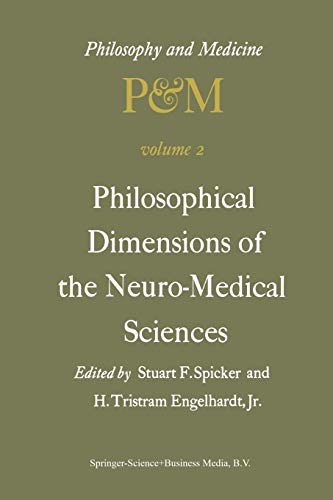 Philosophical Dimensions of the Neuro-Medical Sciences : Proceedings of the Second Trans-Disciplinary Symposium on Philosophy and Medicine Held at Farmington, Connecticut, May 15¿17, 1975 - H. Tristram Engelhardt Jr.