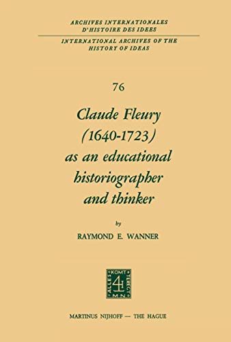 Stock image for Claude Fleury (1640?1723) as an Educational Historiographer and Thinker: Introduction by W.W. Brickman (International Archives of the History of Ideas . internationales d'histoire des ides, 76) for sale by Lucky's Textbooks