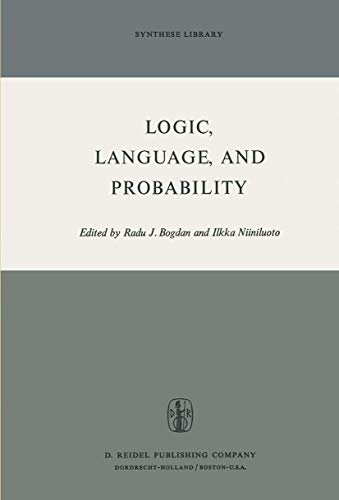 Logic, Language, and Probability: A Selection of Papers Contributed to Sections IV, VI, and XI of the Fourth International Congress for Logic, ... September 1971 (Synthese Library, 51) (9789401025706) by Bogdan, R.; Niiniluoto, I.