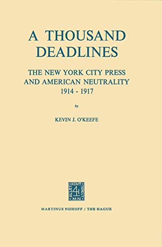 Stock image for A Thousand Deadlines: The New York City Press and American Neutrality, 1914-17 for sale by Revaluation Books