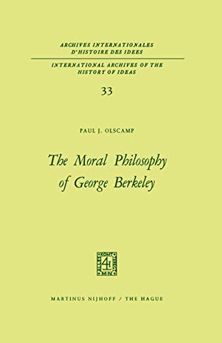 The Moral Philosophy of George Berkeley (International Archives of the History of Ideas Archives internationales d'histoire des idÃ©es, 33) (9789401032018) by Olscamp, Paul J.