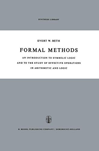 9789401032711: Formal Methods: An Introduction to Symbolic Logic and to the Study of Effective Operations in Arithmetic and Logic: 4