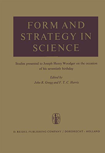 Beispielbild fr Form and Strategy in Science: Studies Dedicated to Joseph Henry Woodger on the Occasion of his Seventieth Birthday zum Verkauf von Ria Christie Collections