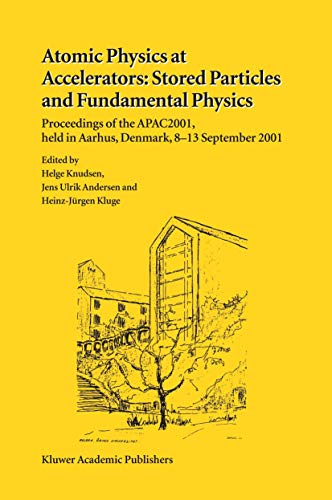 9789401037495: Atomic Physics at Accelerators: Stored Particles and Fundamental Physics: Proceedings of the APAC 2001, held in Aarhus, Denmark, 813 September 2001