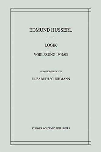 Logik: Vorlesung 1902/03 (Husserliana: Edmund Husserl Ã¢Â€Â“ Materialien (2)) (German Edition) by Husserl, Edmund [Paperback ] - Husserl, Edmund