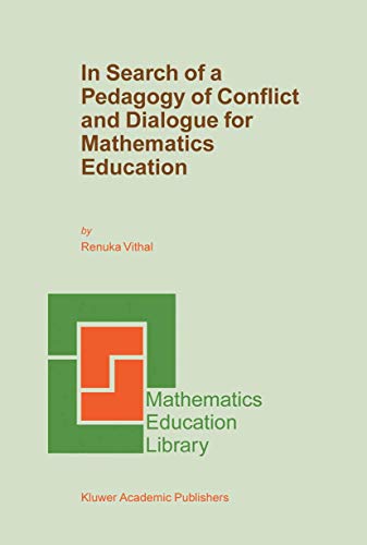 In Search of a Pedagogy of Conflict and Dialogue for Mathematics Education (Mathematics Education Library, 32) (9789401039871) by Vithal, Renuka