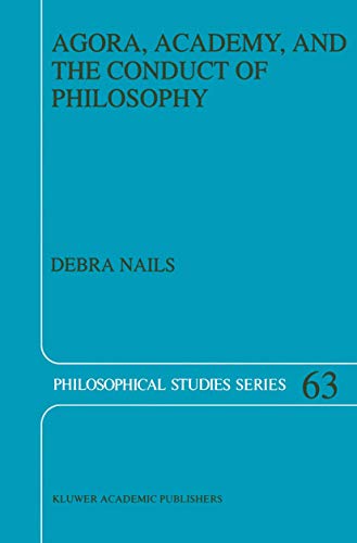 Agora, Academy, and the Conduct of Philosophy (Philosophical Studies Series, 63) (9789401040686) by Nails, Debra