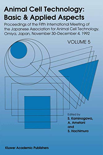 Animal Cell Technology: Basic & Applied Aspects : Proceedings of the Fifth International Meeting of the Japanese Association for Animal Cell Technology, Omiya, Japan, November 30-December 4, 1992 - S. Kaminogawa