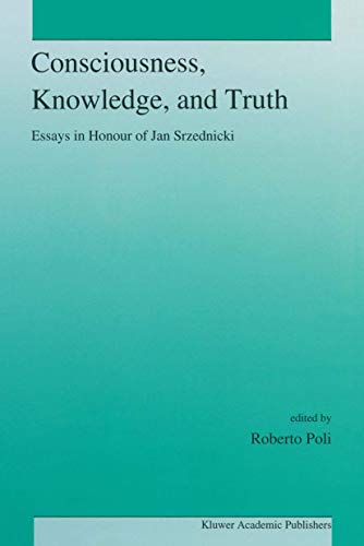 9789401049139: Consciousness, Knowledge, and Truth: Essays in Honour of Jan Srzednicki