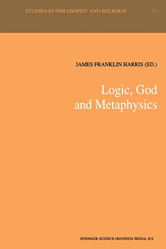 9789401051811: Logic, God and Metaphysics: 15 (Studies in Philosophy and Religion, 15)
