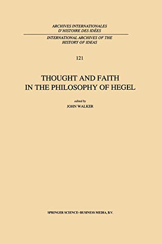 9789401054225: Thought and Faith in the Philosophy of Hegel (International Archives of the History of Ideas Archives Internationales d'histoire des ides): 121