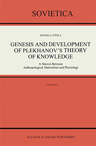 9789401054560: Genesis and Development of Plekhanov’s Theory of Knowledge: A Marxist Between Anthropological Materialism and Physiology (Sovietica, 55)
