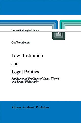 Beispielbild fr Law, Institution and Legal Politics: Fundamental Problems of Legal Theory and Social Philosophy (Law and Philosophy Library) zum Verkauf von GF Books, Inc.