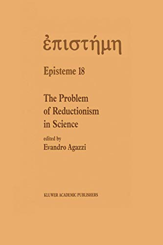 9789401055444: The Problem of Reductionism in Science: (Colloquium of the Swiss Society of Logic and Philosophy of Science, Zrich, May 18–19, 1990) (Episteme, 18)