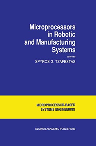 9789401056946: Microprocessors in Robotic and Manufacturing Systems (Intelligent Systems, Control and Automation): 6 (Intelligent Systems, Control and Automation: Science and Engineering)