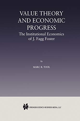9789401057677: Value Theory and Economic Progress: The Institutional Economics of J. Fagg Foster: The Institutional Economics of J.Fagg Foster