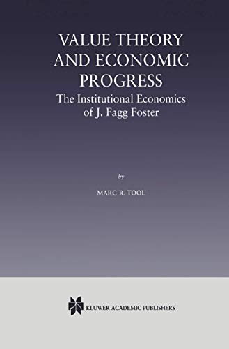 9789401057677: Value Theory and Economic Progress: The Institutional Economics of J. Fagg Foster: The Institutional Economics of J.Fagg Foster