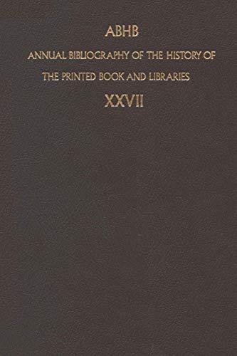 Annual Bibliography of the History of the Printed Book and Libraries : Volume 27: Publication of 1996 and additions from the precedings years - Dept. of Special Collections of the Koninklijke Bibliotheek