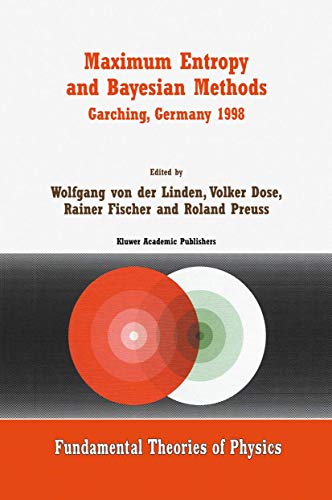 Stock image for Maximum Entropy and Bayesian Methods Garching, Germany 1998: Proceedings of the 18th International Workshop on Maximum Entropy and Bayesian Methods of ... Analysis (Fundamental Theories of Physics) for sale by Lucky's Textbooks