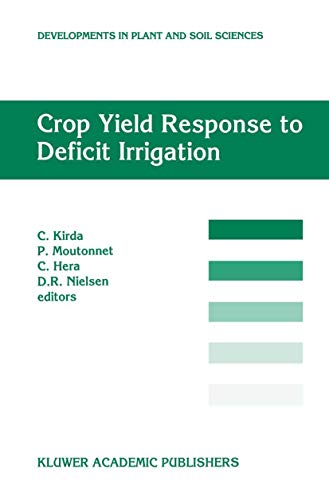 9789401059961: Crop Yield Response to Deficit Irrigation: Report of an FAO/IAEA Co-ordinated Research Program by Using Nuclear Techniques (Developments in Plant and Soil Sciences)