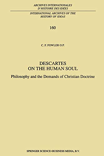 Stock image for Descartes on the Human Soul: Philosophy and the Demands of Christian Doctrine (International Archives of the History of Ideas Archives internationales d'histoire des ides) for sale by GF Books, Inc.