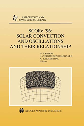 9789401061728: SCORe '96: Solar Convection and Oscillations and their Relationship: 225 (Astrophysics and Space Science Library)
