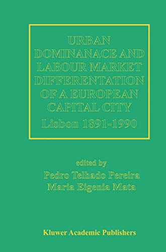 9789401062633: Urban Dominance and Labour Market Differentiation of a European Capital City: Lisbon 1890-1990