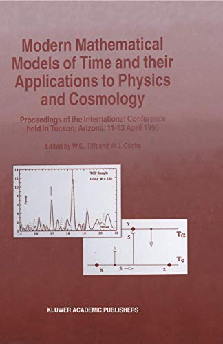 Modern Mathematical Models of Time and their Applications to Physics and Cosmology : Proceedings of the International Conference held in Tucson, Arizona, 11¿13 April, 1996 - W. J. Cocke