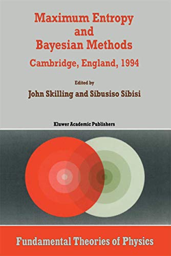 9789401065344: Maximum Entropy and Bayesian Methods: Cambridge, England, 1994 Proceedings of the Fourteenth International Workshop on Maximum Entropy and Bayesian Methods (Fundamental Theories of Physics, 70)