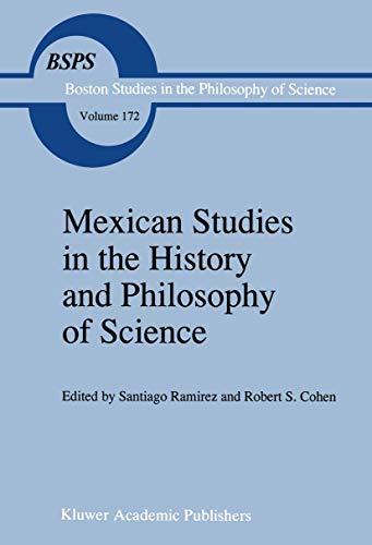 Mexican Studies in the History and Philosophy of Science (Boston Studies in the Philosophy and History of Science, 172) (9789401065351) by Cohen, Robert S.