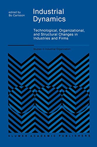 9789401069731: Industrial Dynamics: Technological, Organizational, and Structural Changes in Industries and Firms