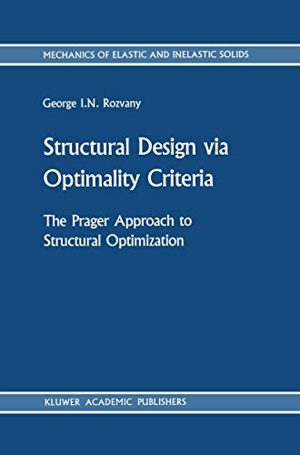 9789401070164: Structural Design via Optimality Criteria: The Prager Approach to Structural Optimization: 8 (Mechanics of Elastic and Inelastic Solids, 8)