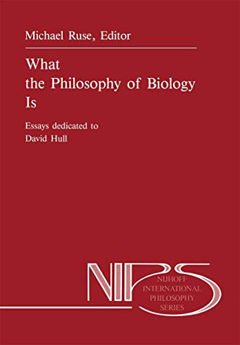 What the Philosophy of Biology Is : Essays dedicated to David Hull - M. Ruse
