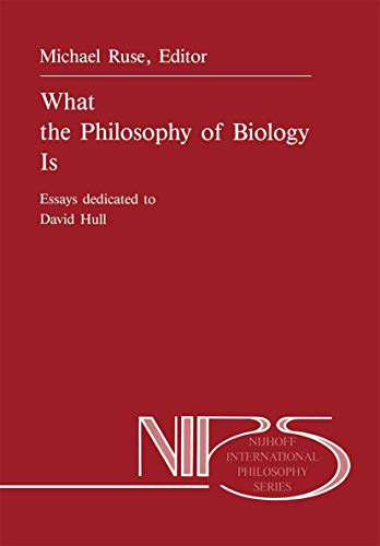 What the Philosophy of Biology Is: Essays dedicated to David Hull (Nijhoff International Philosophy Series, 32) (9789401070201) by Ruse, M.