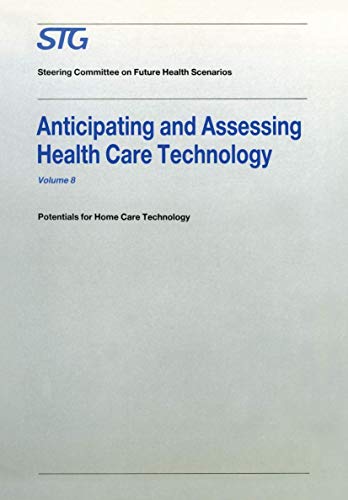 9789401070928: Anticipating and Assessing Health Care Technology: Potentials for Home Care Technology (Future Health Scenarios)