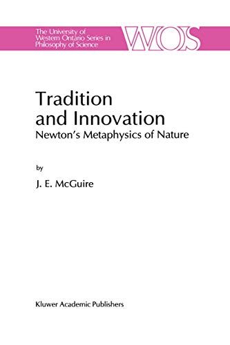 9789401072076: Tradition and Innovation: Newton's Metaphysics of Nature (The Western Ontario Series in Philosophy of Science): 56