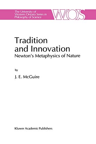 9789401072076: Tradition and Innovation: Newton's Metaphysics of Nature (The Western Ontario Series in Philosophy of Science): 56