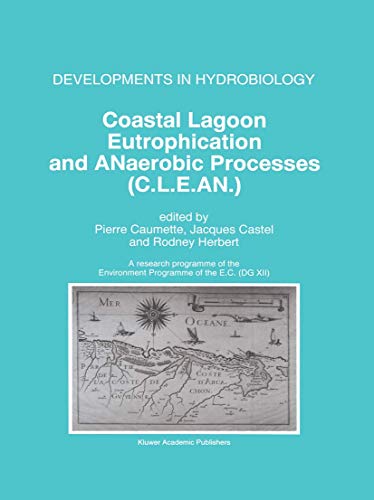 9789401072793: Coastal Lagoon Eutrophication and ANaerobic Processes (C.L.E.AN.): Nitrogen and Sulfur Cycles and Population Dynamics in Coastal Lagoons A Research ... (DG XII) (Developments in Hydrobiology, 117)