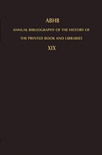 Annual Bibliography of the History of the Printed Book and Libraries : Volume 19: Publications of 1988 and additions from the preceding years - H. Vervliet