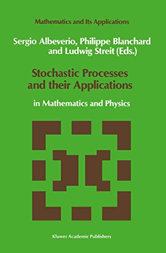 Stochastic Processes and their Applications: in Mathematics and Physics (Mathematics and Its Applications, 61) (9789401074520) by Albeverio, Sergio; Blanchard, Philip; Streit, L.