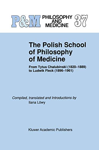 9789401074612: The Polish School of Philosophy of Medicine: From Tytus Chalubinski (1820-1889) to Ludwik Fleck (1896-1961): 37 (Philosophy and Medicine)