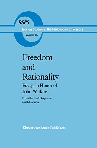 Freedom and Rationality: Essays in Honor of John Watkins From his Colleagues and Friends (Boston Studies in the Philosophy and History of Science, 117) (9789401075718) by D'Agostino, F.; Jarvie, Ian