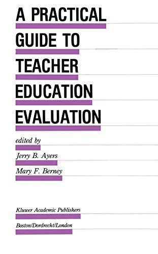 A Practical Guide to Teacher Education Evaluation (Evaluation in Education and Human Services, 27) (9789401076340) by Ayers, Jerry B.; Berney, Mary F.