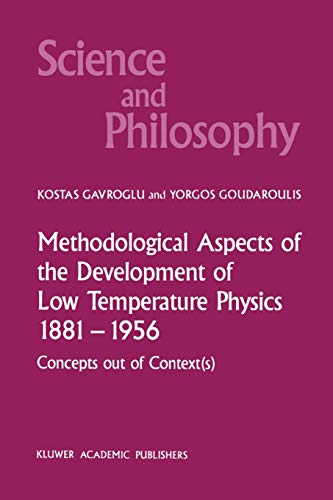 Methodological Aspects of the Development of Low Temperature Physics 1881¿1956 : Concepts Out of Context(s) - Yorgos Goudaroulis