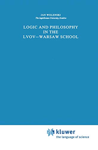 Logic and Philosophy in the Lvov¿Warsaw School - Jan Wolenski